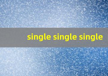 single single single